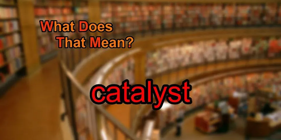 catalystic là gì - Nghĩa của từ catalystic