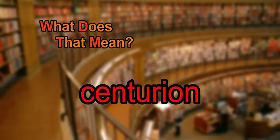 centurion là gì - Nghĩa của từ centurion