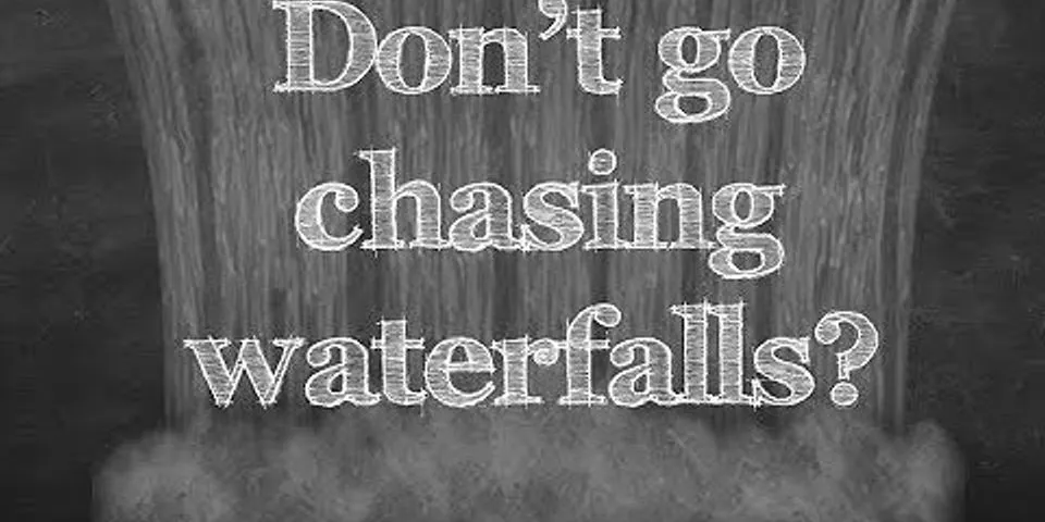 chasing waterfalls là gì - Nghĩa của từ chasing waterfalls
