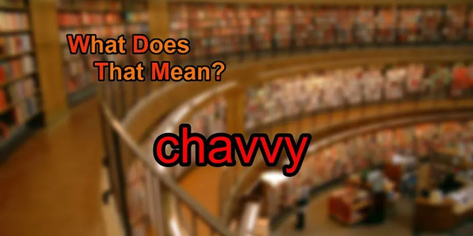 chavy là gì - Nghĩa của từ chavy