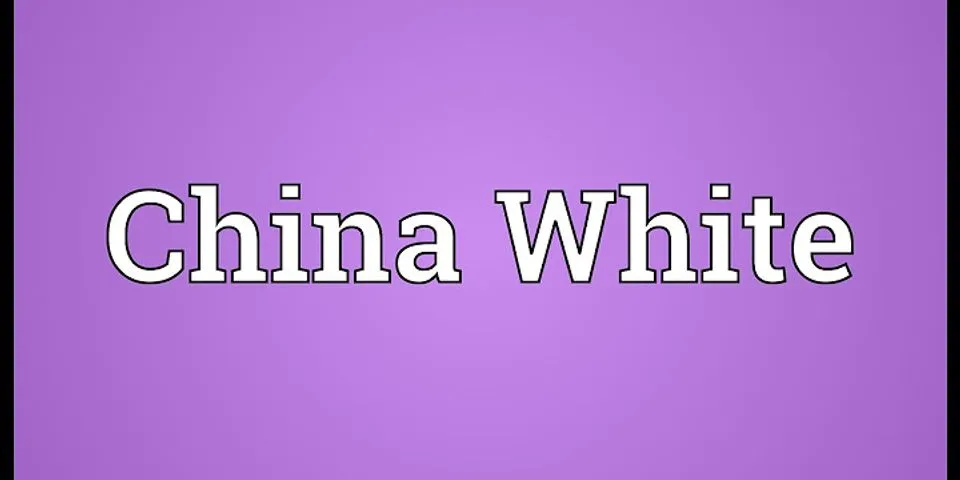 china white là gì - Nghĩa của từ china white