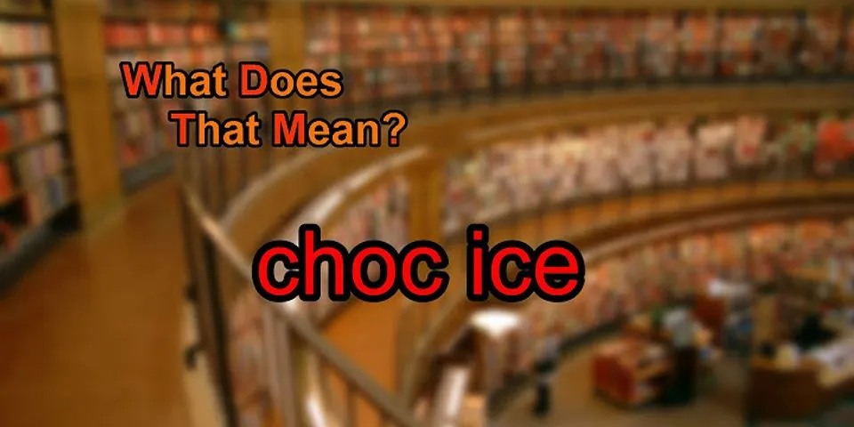choc ice là gì - Nghĩa của từ choc ice