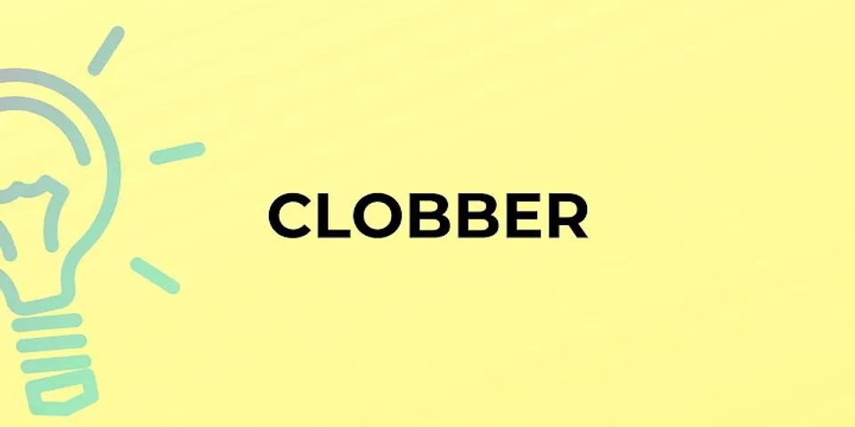 clobber là gì - Nghĩa của từ clobber