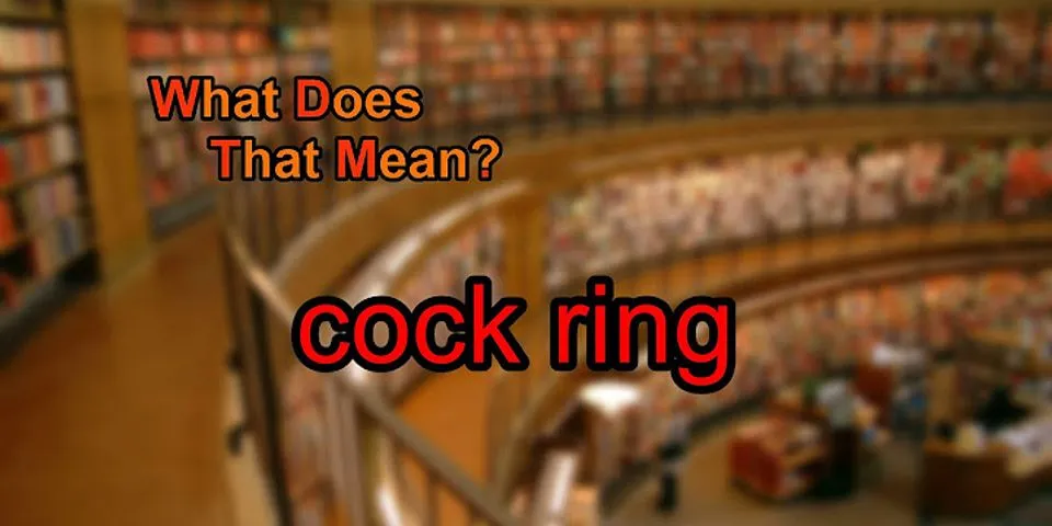 cock rings là gì - Nghĩa của từ cock rings