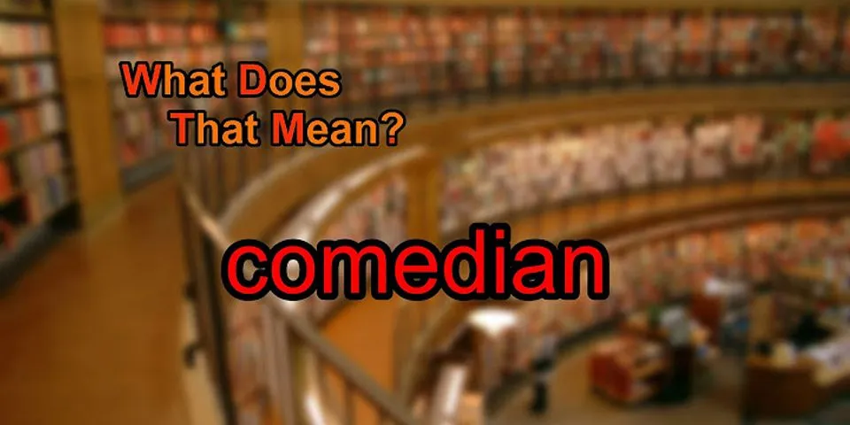 comedian là gì - Nghĩa của từ comedian