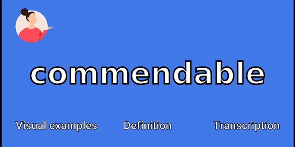 commendable là gì - Nghĩa của từ commendable