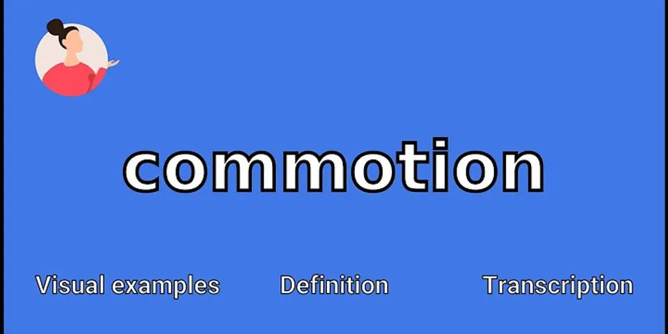 commotion là gì - Nghĩa của từ commotion