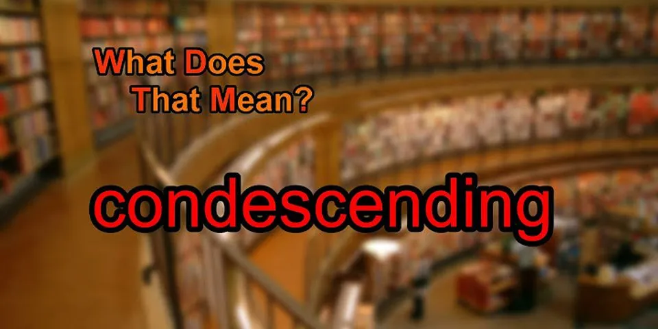 condescending là gì - Nghĩa của từ condescending