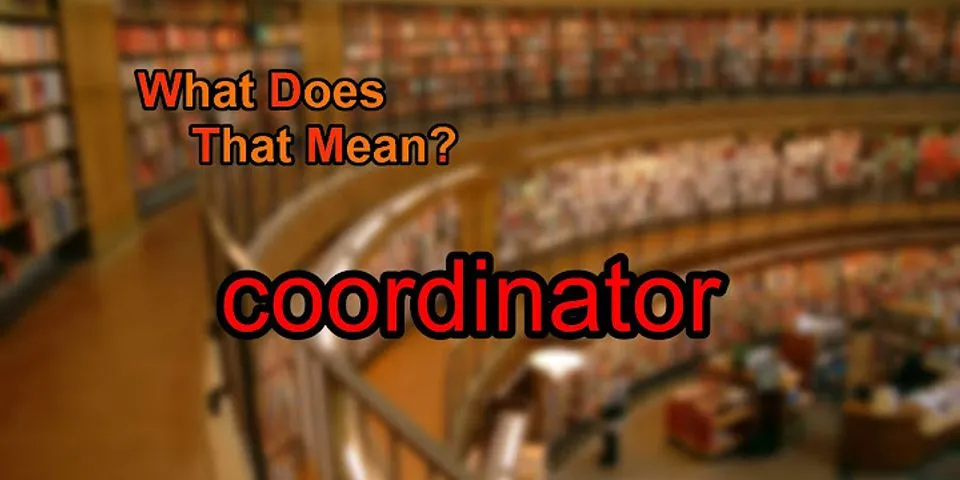 coordinator là gì - Nghĩa của từ coordinator