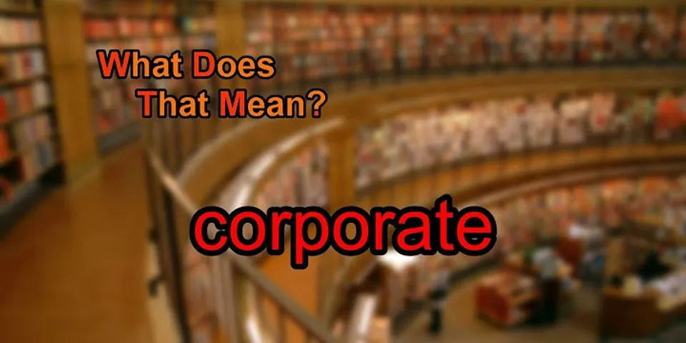 corporate là gì - Nghĩa của từ corporate