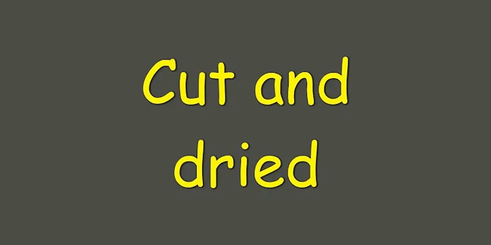 cut and dry là gì - Nghĩa của từ cut and dry