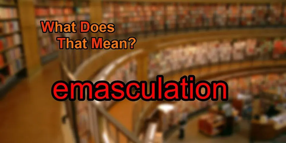 demasculating là gì - Nghĩa của từ demasculating