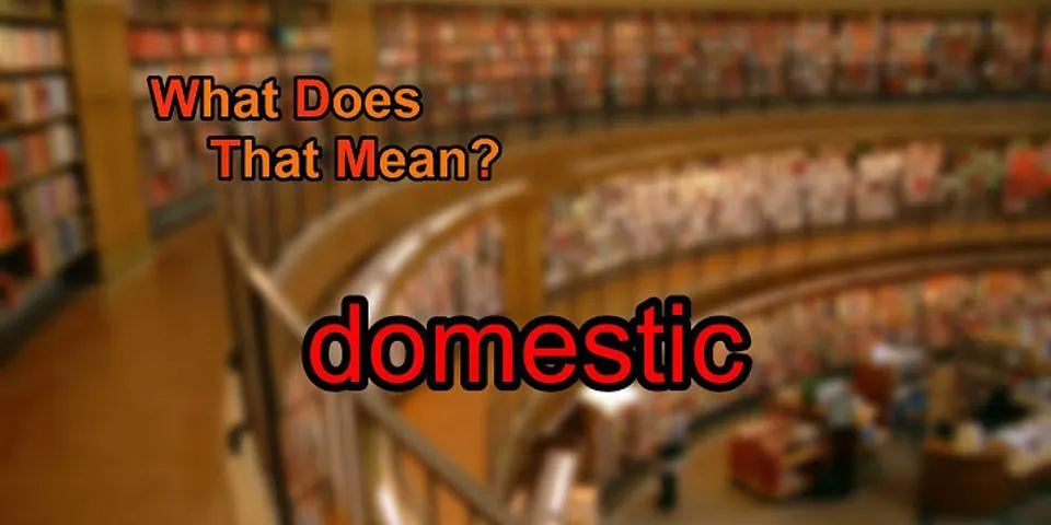 domestic là gì - Nghĩa của từ domestic
