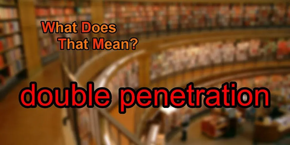 double penetration là gì - Nghĩa của từ double penetration