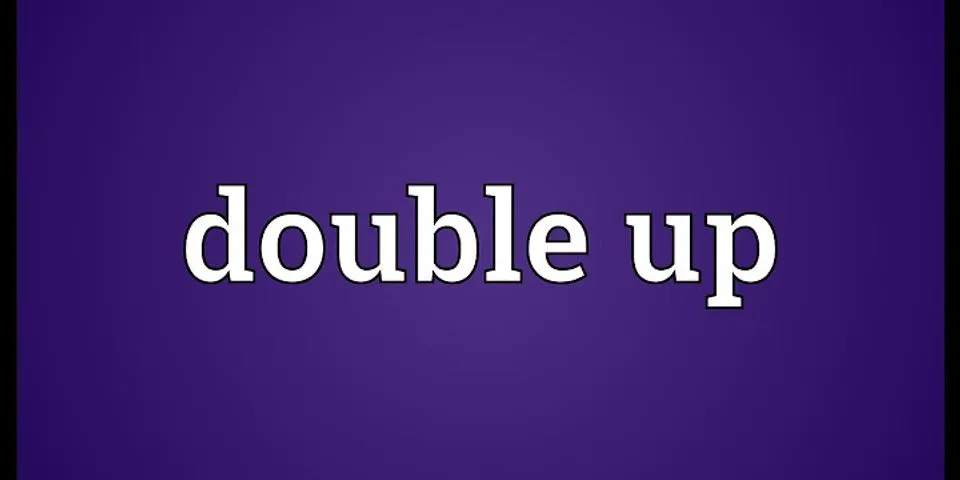 double up là gì - Nghĩa của từ double up