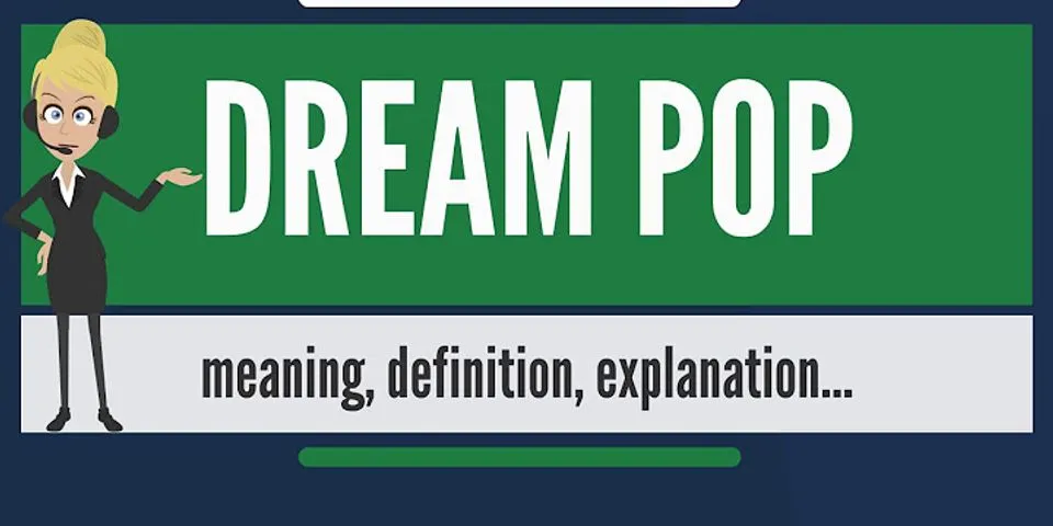 dream pop là gì - Nghĩa của từ dream pop