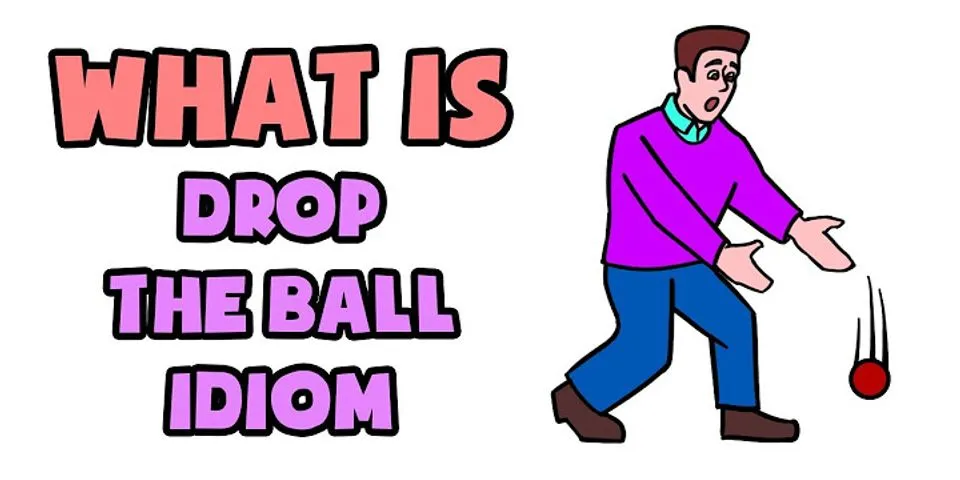 drop the ball là gì - Nghĩa của từ drop the ball