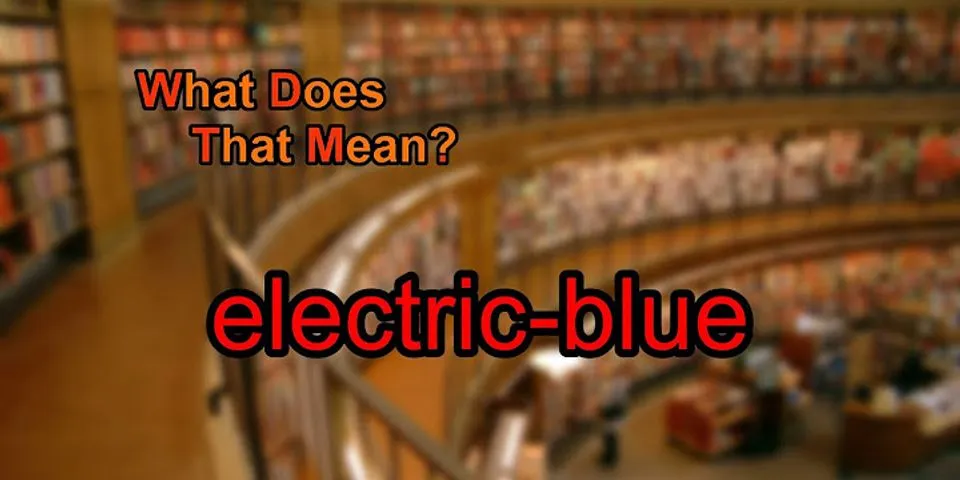 electric blue là gì - Nghĩa của từ electric blue