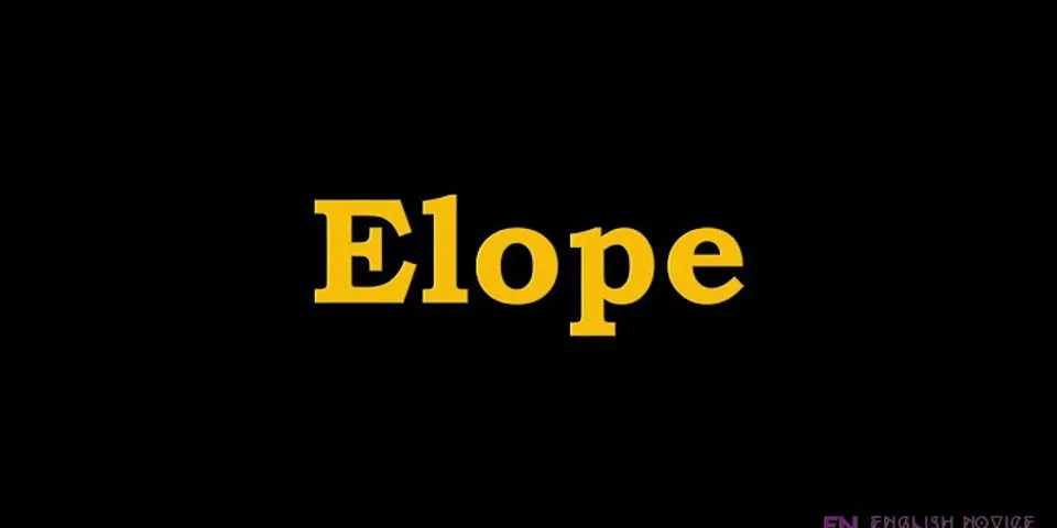 elope là gì - Nghĩa của từ elope