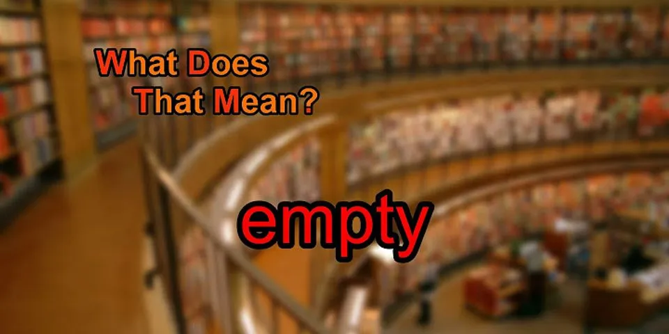 empty là gì - Nghĩa của từ empty