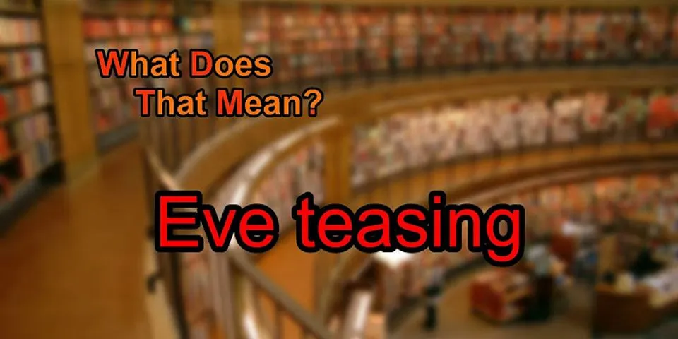 eve teasing là gì - Nghĩa của từ eve teasing
