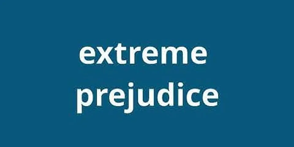 extreme prejudice là gì - Nghĩa của từ extreme prejudice
