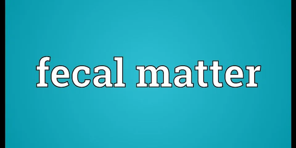 fecal matter là gì - Nghĩa của từ fecal matter