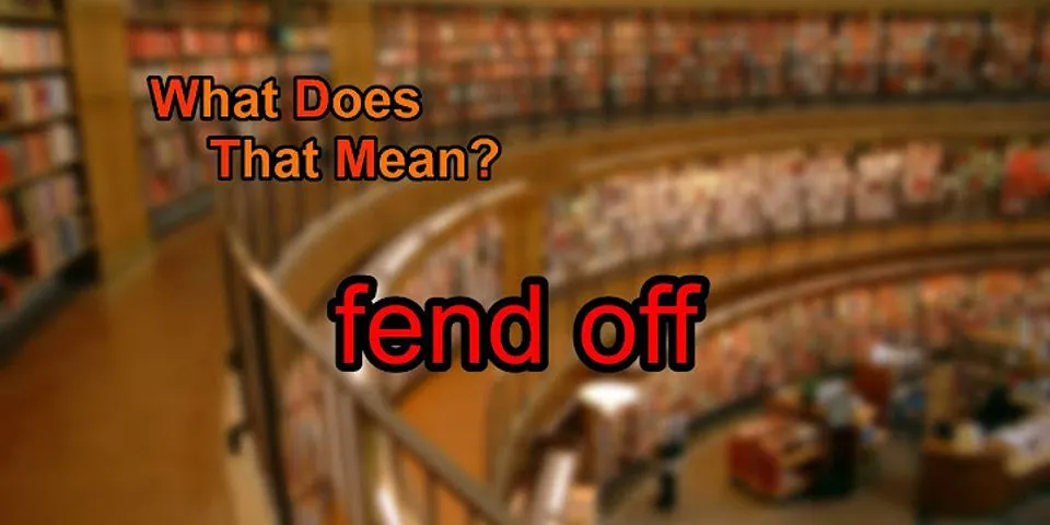 fend off là gì - Nghĩa của từ fend off