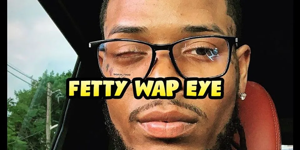 fetty wap eye là gì - Nghĩa của từ fetty wap eye