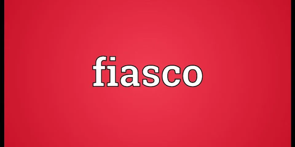 fiasco là gì - Nghĩa của từ fiasco