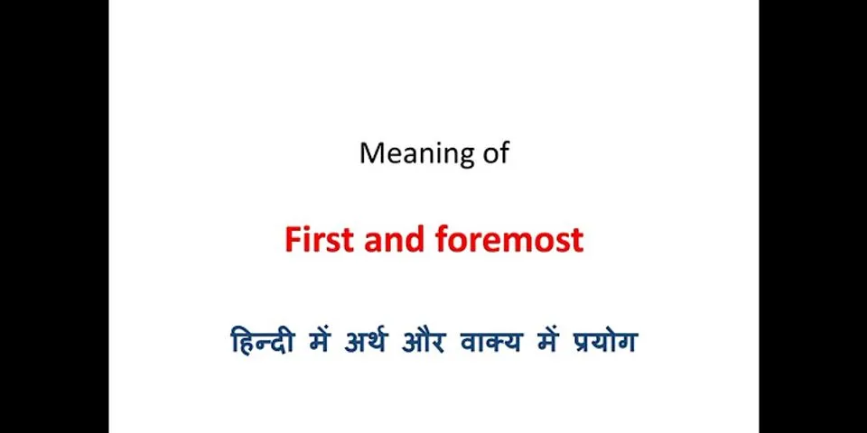 first and foremost là gì - Nghĩa của từ first and foremost