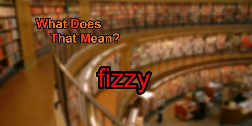 fizzy là gì - Nghĩa của từ fizzy