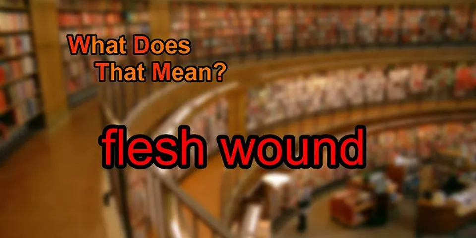 flesh wound là gì - Nghĩa của từ flesh wound