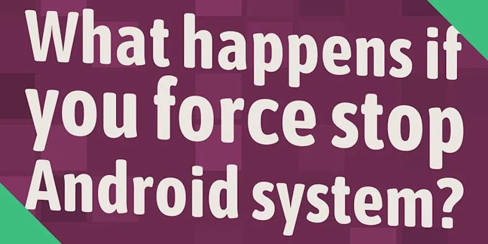 Force Stop Android system S10