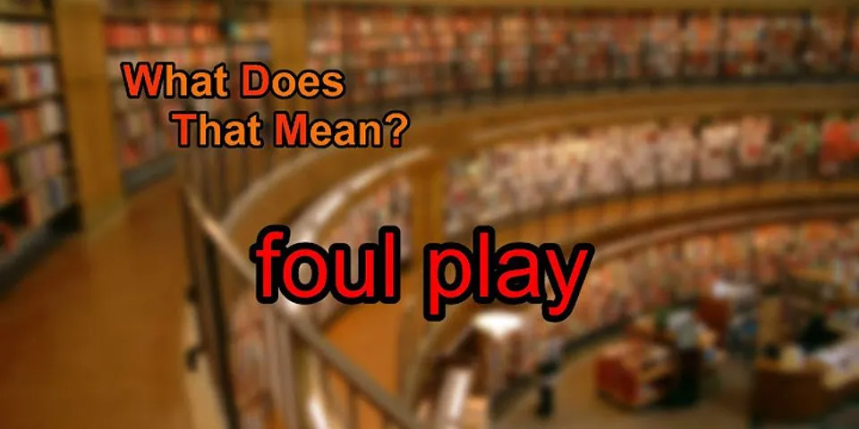 foul play là gì - Nghĩa của từ foul play