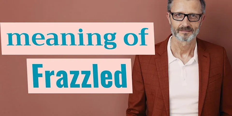 frazzled là gì - Nghĩa của từ frazzled