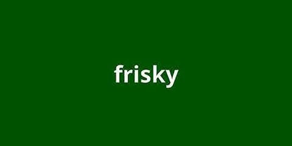 frisky là gì - Nghĩa của từ frisky