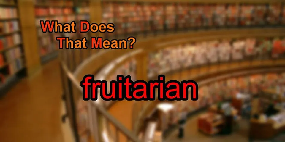 fruitarian là gì - Nghĩa của từ fruitarian