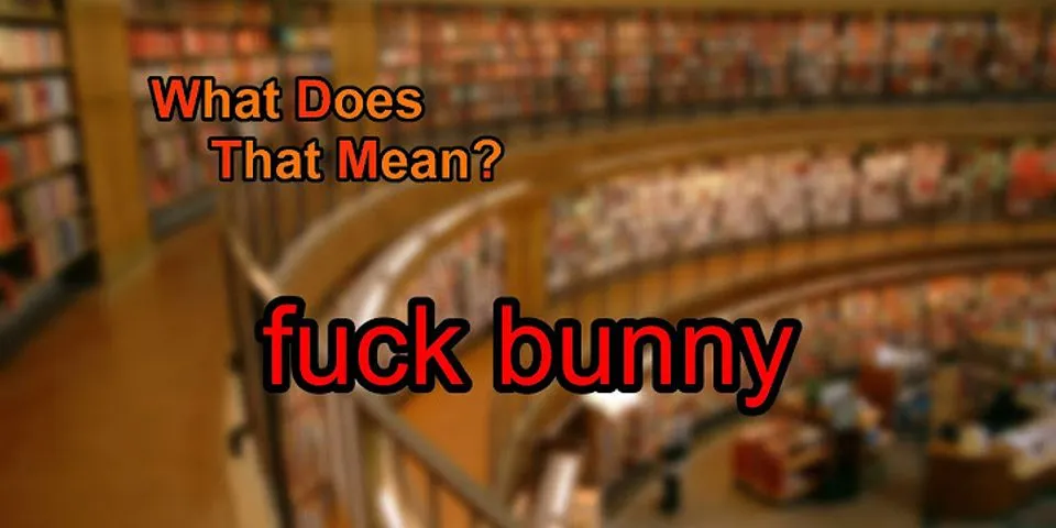 fuck bunny là gì - Nghĩa của từ fuck bunny