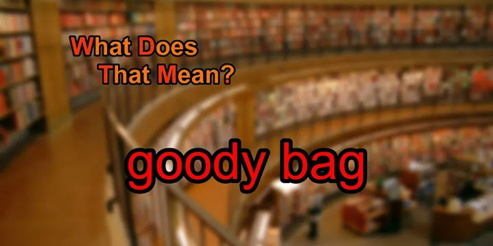 goody bag là gì - Nghĩa của từ goody bag