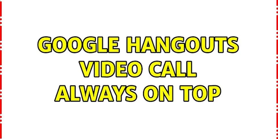 Google Hangouts always on top