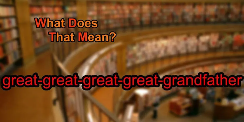 great great grandfather là gì - Nghĩa của từ great great grandfather