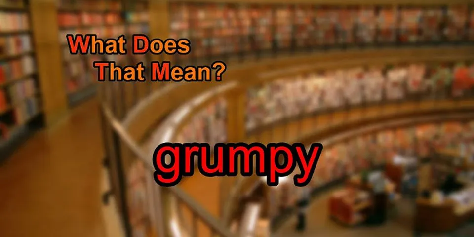 grumpy là gì - Nghĩa của từ grumpy