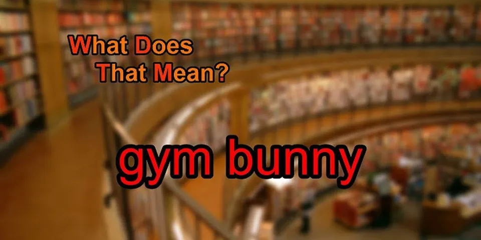 gym bunny là gì - Nghĩa của từ gym bunny