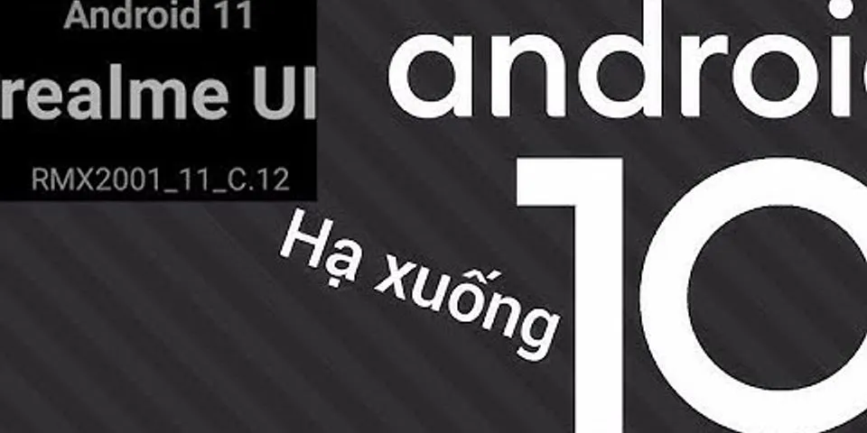Hạ Android 11 xuống 10 realme