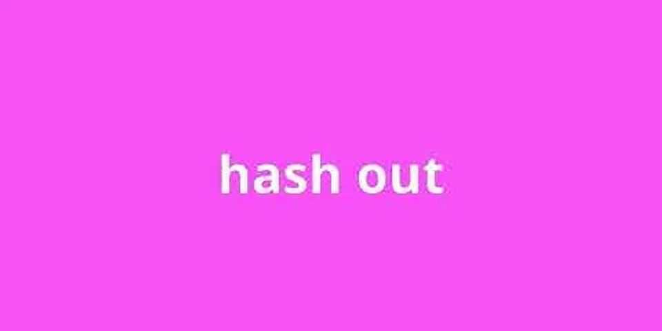 hash out là gì - Nghĩa của từ hash out