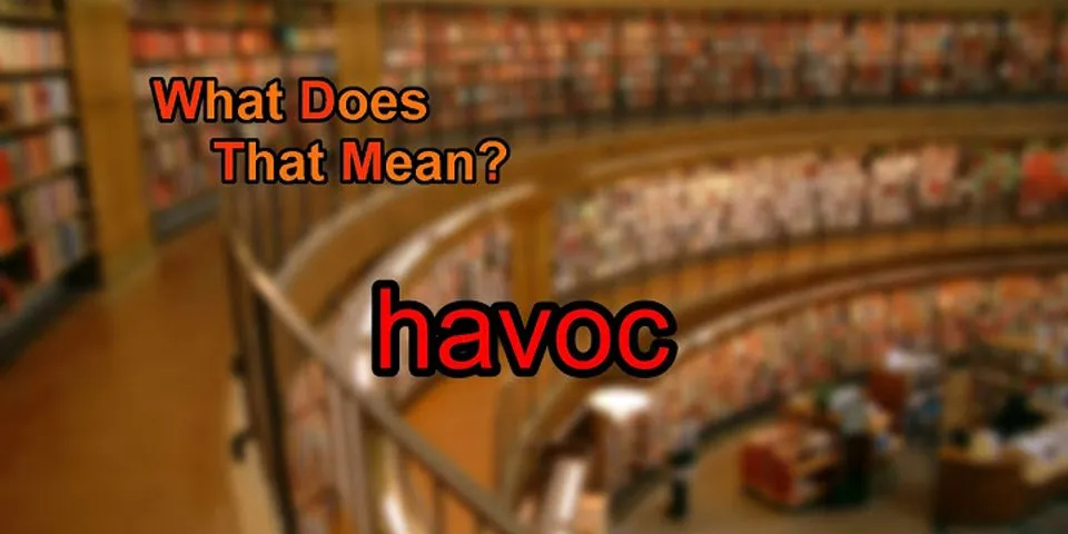 havoc là gì - Nghĩa của từ havoc
