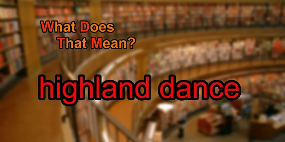 highland dancing là gì - Nghĩa của từ highland dancing