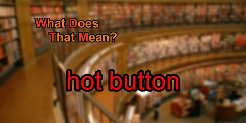 hot button là gì - Nghĩa của từ hot button