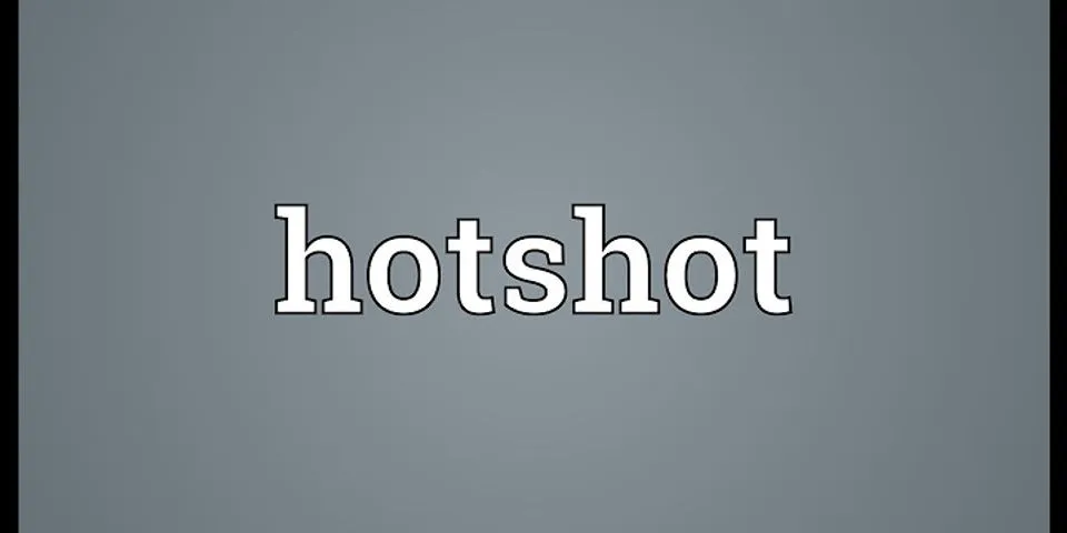 hot shots là gì - Nghĩa của từ hot shots